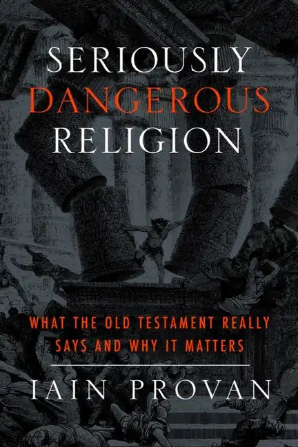Seriously Dangerous Religion: What the Old Testament Really Says and Why It Matters - Paperback