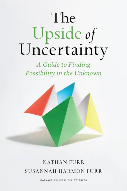 The Upside of Uncertainty: A Guide to Finding Possibility in the Unknown - Hardcover