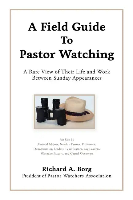 A Field Guide To Pastor Watching: A Rare View of Their Life and Work Between Sunday Appearances - Paperback