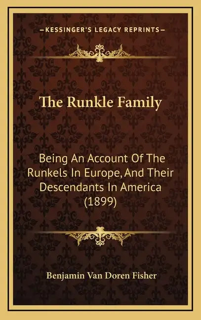 The Runkle Family: Being An Account Of The Runkels In Europe, And Their Descendants In America (1899) - Hardcover