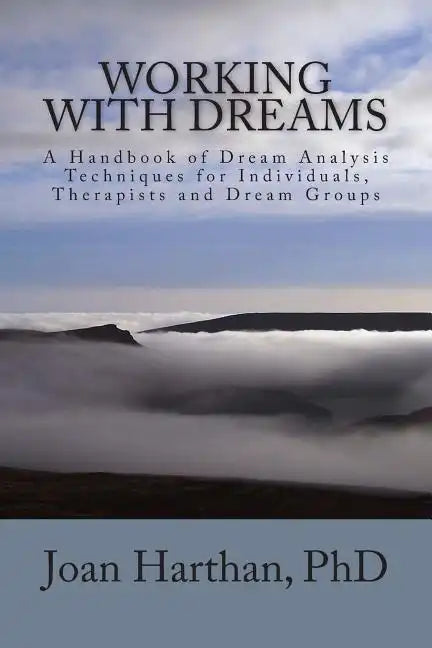 Working With Dreams: A Handbook of Dream Analysis Techniques for Individuals, Therapists and Dream Groups. - Paperback