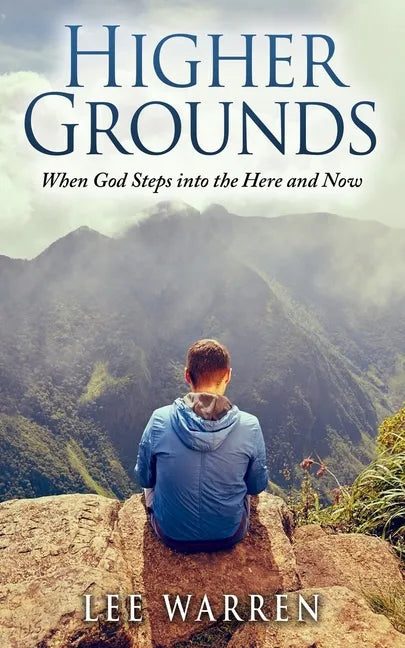 Higher Grounds: When God Steps into the Here and Now - Paperback