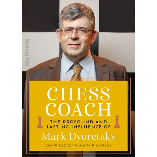 Chess Coach: The Profound and Lasting Influence of Mark Dvoretsky - Paperback