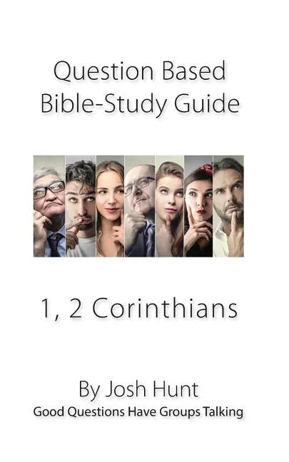 Question-based Bible Study Guides -- 1, 2 Corinthians: Good Questions Have Groups Talking - Paperback