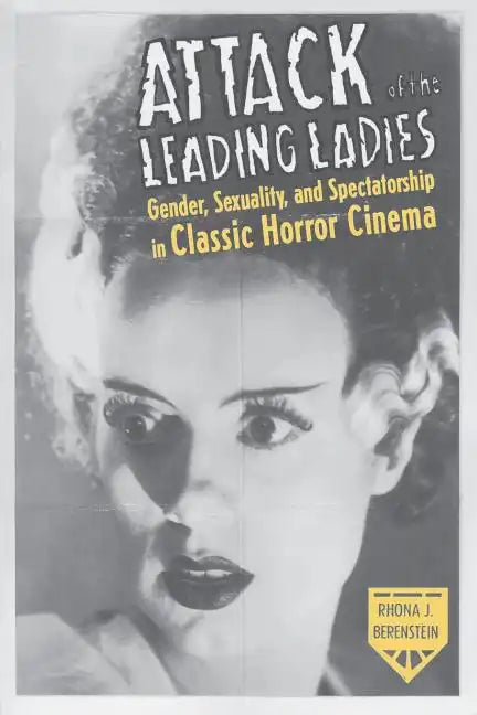 Attack of the Leading Ladies: Gender, Sexuality, and Spectatorship in Classic Horror Cinema - Paperback