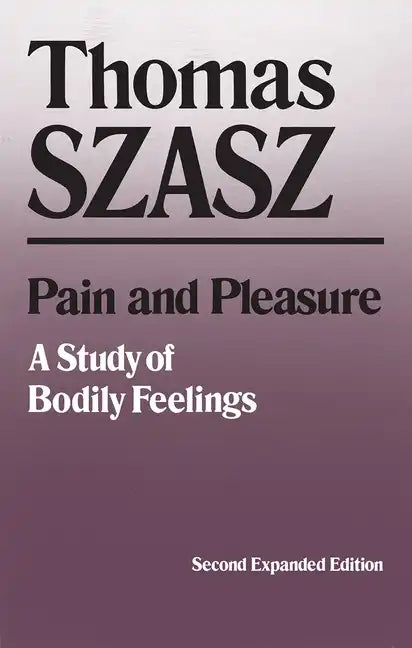 Pain and Pleasure: A Study of Bodily Feelings, Second Expanded Edition - Paperback