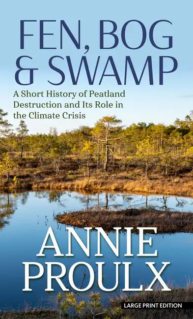 Fen, Bog & Swamp: A Short History of Peatland Destruction and Its Role in the Climate Crisis - Library Binding