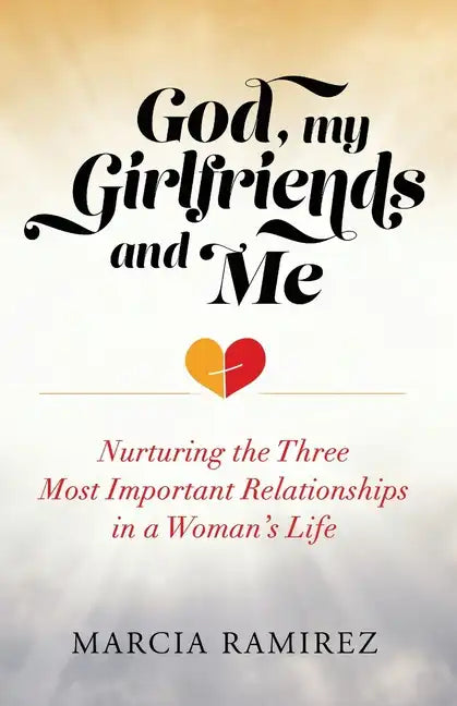 God, My Girlfriends & Me: Nurturing The Three Most Important Relationships In A Woman's Life - Paperback