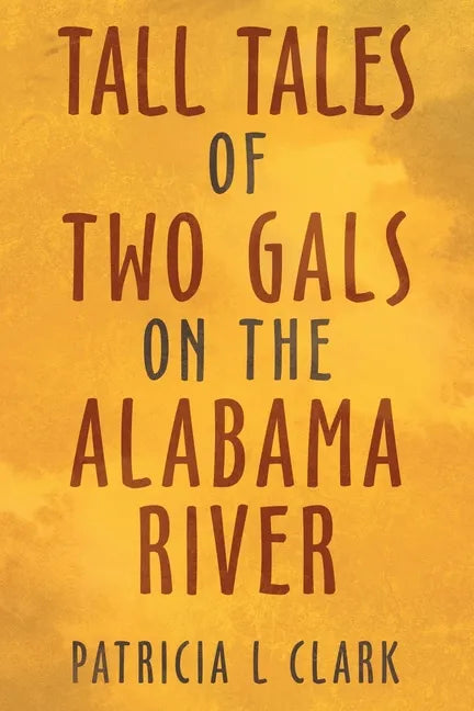 Tall Tales of Two Gals on the Alabama River - Paperback