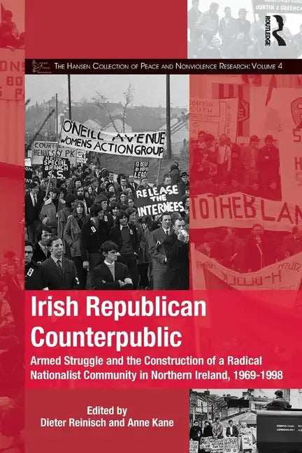 Irish Republican Counterpublic: Armed Struggle and the Construction of a Radical Nationalist Community in Northern Ireland, 1969-1998 - Paperback