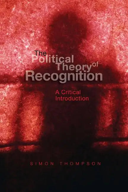 The Political Theory of Recognition: A Critical Introduction - Paperback