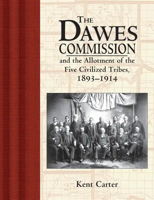 The Dawes Commission: And the Allotment of the Five Civilized Tribes, 1893-1914 - Paperback