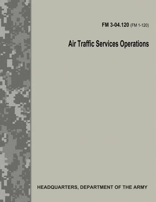 Air Traffic Services Operations (FM 3-04.120) - Paperback