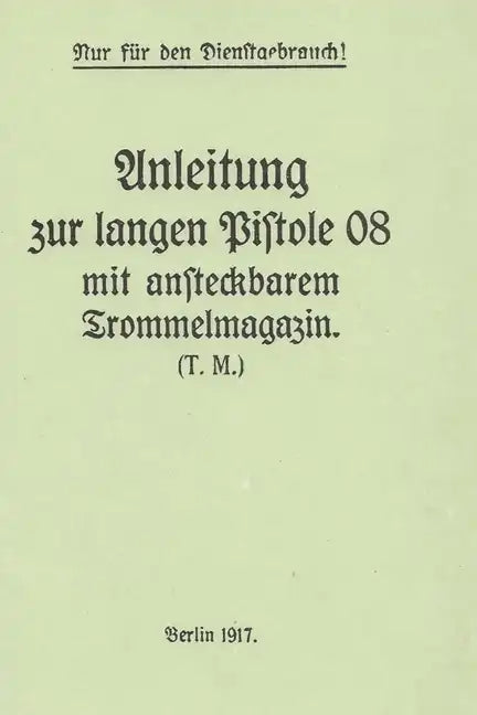 German WWI P-08 Artillery Luger Pistol and Snail Drum Manual - Paperback