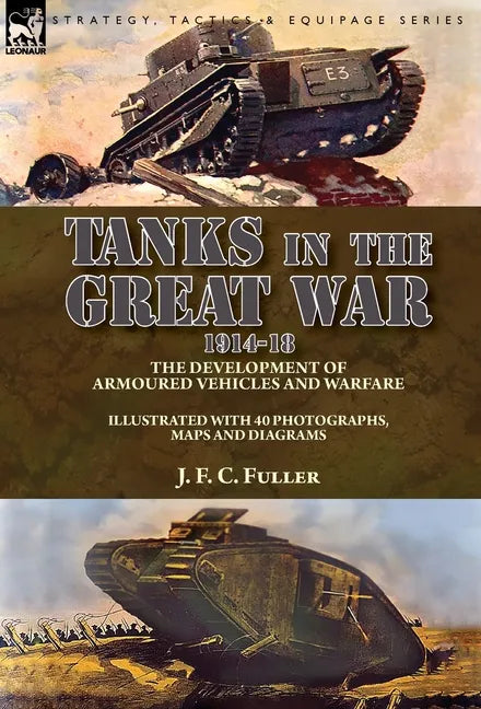 Tanks in the Great War, 1914-18: the Development of Armoured Vehicles and Warfare - Hardcover