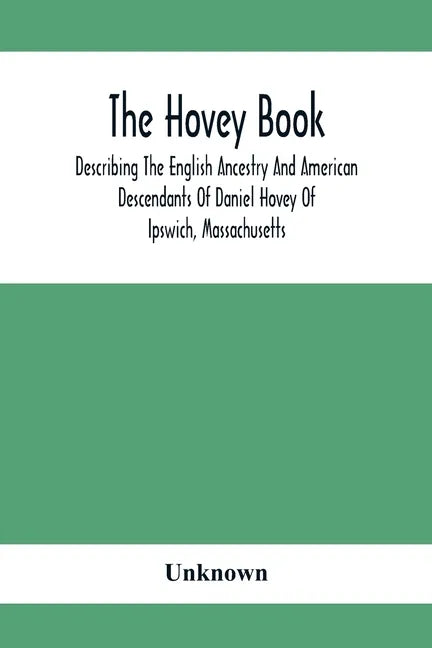 The Hovey Book, Describing The English Ancestry And American Descendants Of Daniel Hovey Of Ipswich, Massachusetts - Paperback