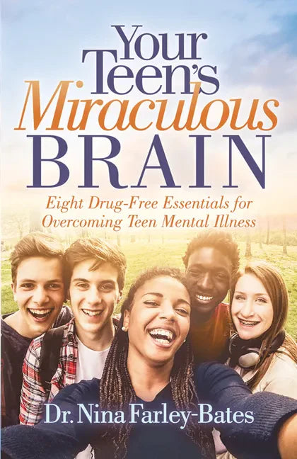 Your Teen's Miraculous Brain: Eight Drug-Free Essentials for Overcoming Teen Mental Illness - Paperback