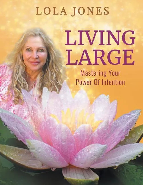 Living Large: Mastering Your Power Of Intention: (formerly titled Watch Where You Point That Thing) - Paperback