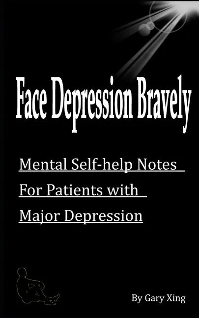 Face Depression Bravely: Mental Self-help Notes for Patients with Major Depression - Paperback