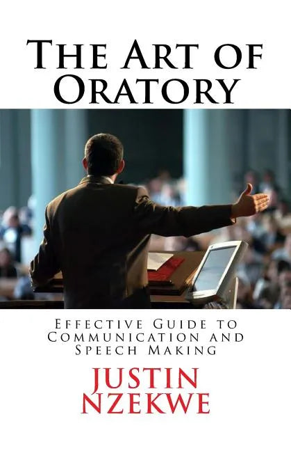 The Art of Oratory: Effective guide to Communication and Speech Making - Paperback
