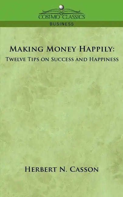 Making Money Happily: Twelve Tips on Success and Happiness - Paperback