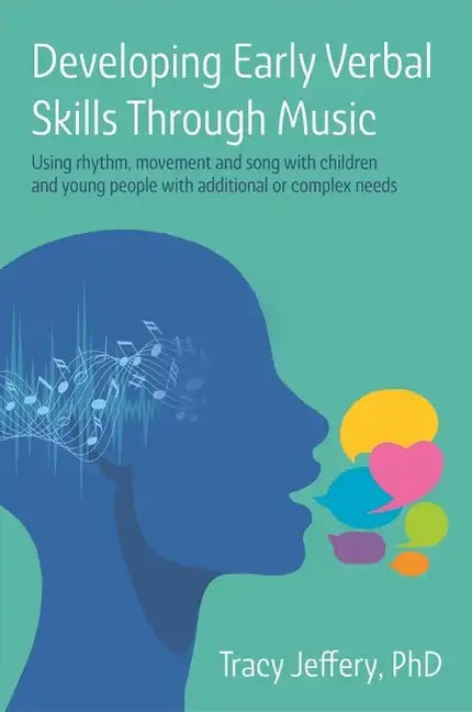 Developing Early Verbal Skills Through Music: Using Rhythm, Movement and Song with Children and Young People with Additional or Complex Needs - Paperback