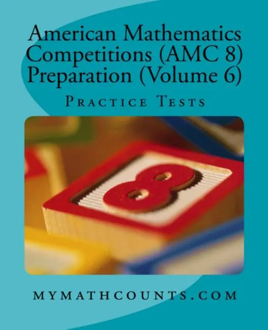 American Mathematics Competitions (AMC 8) Preparation (Volume 6): Practice Tests - Paperback