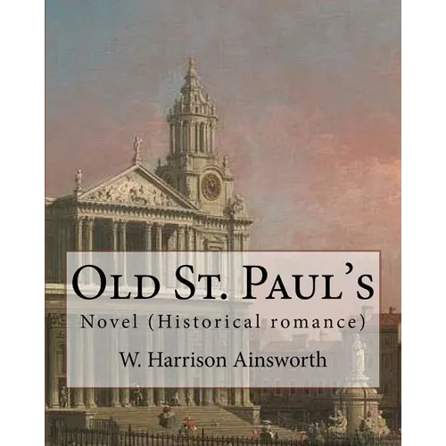 Old St. Paul's (novel). By: W. Harrison Ainsworth: Historical romance - Paperback