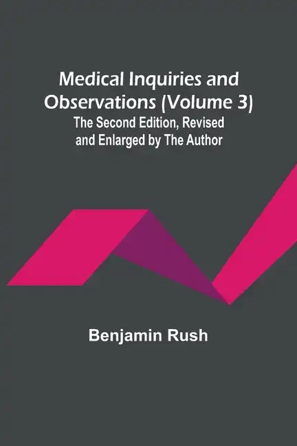 Medical Inquiries and Observations (Volume 3); The Second Edition, Revised and Enlarged by the Author - Paperback