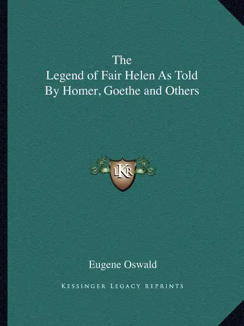 The Legend of Fair Helen As Told By Homer, Goethe and Others - Paperback