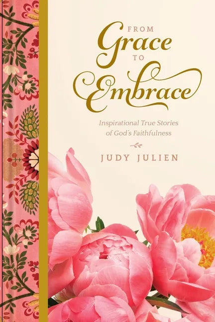From Grace To Embrace: Inspirational True Stories of God's Faithfulness - Paperback