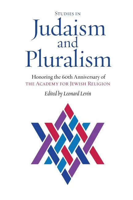 Studies in Judaism and Pluralism: Honoring the 60th Anniversary of the Academy for Jewish Religion - Paperback