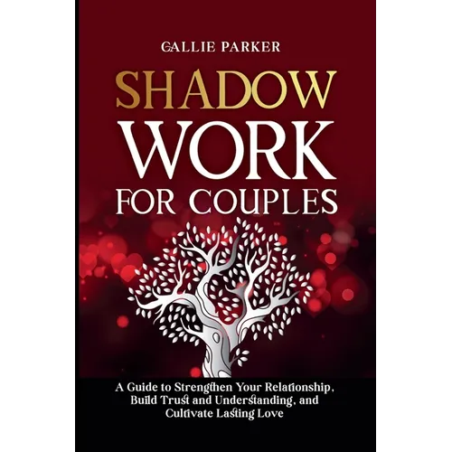 Shadow Work for Couples: A Guide to Strengthen Your Relationship, Build Trust and Understanding, and Cultivate Lasting Love: Downloadable Couples Shad - Paperback