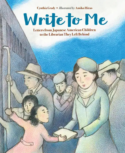 Write to Me: Letters from Japanese American Children to the Librarian They Left Behind - Hardcover
