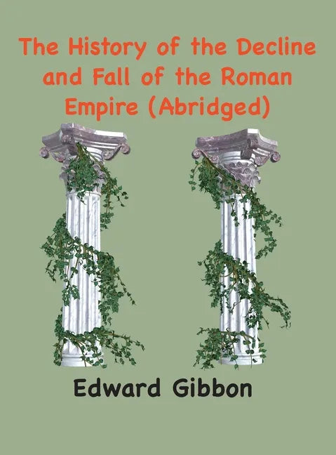 The History of the Decline and Fall of the Roman Empire: (Abridged, annotated) - Hardcover