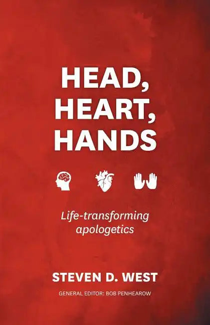 Head, Heart, Hands: Life-Transforming Apologetics - Paperback
