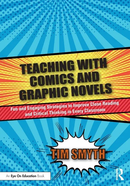Teaching with Comics and Graphic Novels: Fun and Engaging Strategies to Improve Close Reading and Critical Thinking in Every Classroom - Paperback