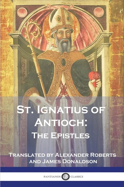 St. Ignatius of Antioch: The Epistles - Paperback