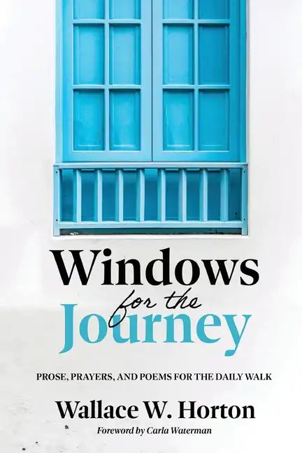 Windows for the Journey: Prose, Prayers, and Poems for the Daily Walk - Paperback
