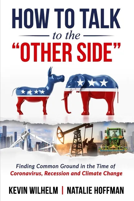 How to Talk to the Other Side: Finding Common Ground in the Time of Coronavirus, Recession and Climate Change - Paperback