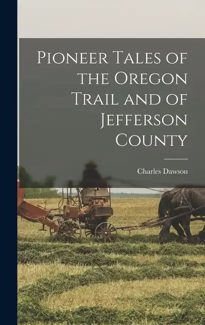 Pioneer Tales of the Oregon Trail and of Jefferson County - Hardcover