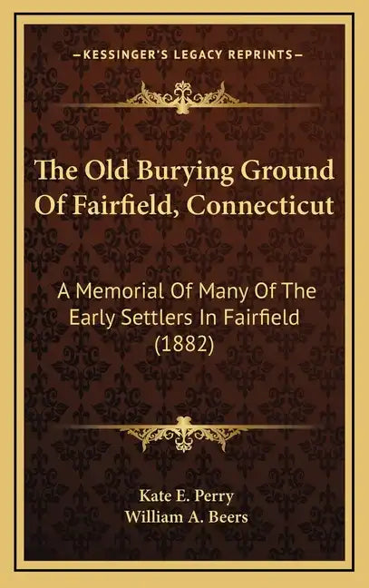 The Old Burying Ground of Fairfield, Connecticut: A Memorial of Many of the Early Settlers in Fairfield (1882) - Hardcover