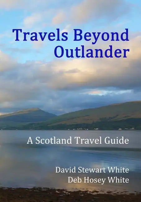 Travels Beyond Outlander: A Scotland Travel Guide - Paperback