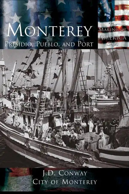 Monterey: Presidio, Pueblo and Port - Hardcover
