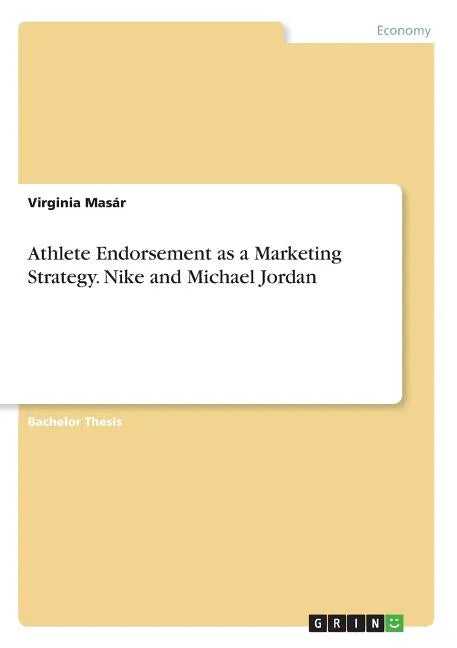 Athlete Endorsement as a Marketing Strategy. Nike and Michael Jordan - Paperback