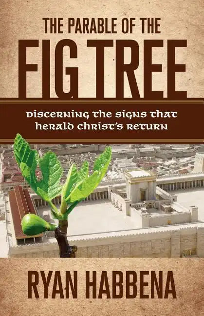 The Parable of the Fig Tree: Discerning the Signs That Herald Christ's Return - Paperback