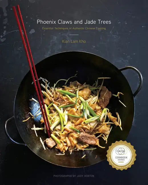 Phoenix Claws and Jade Trees: Essential Techniques of Authentic Chinese Cooking: A Cookbook - Hardcover