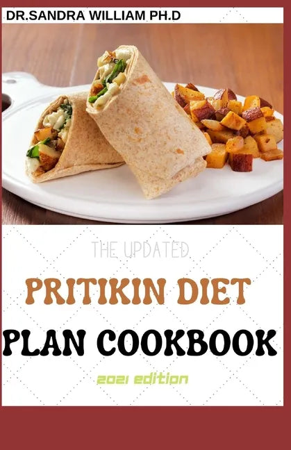 The Updated Pritikin Diet Plan Cookbook 2021 Edition: A Simplified Guide For Weight Control and Healthy Living Following The Pritikin Program. Includi - Paperback