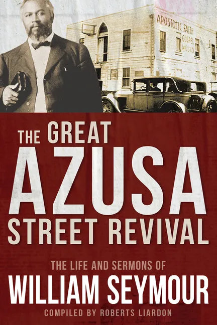 The Great Azusa Street Revival: The Life and Sermons of William Seymour - Paperback