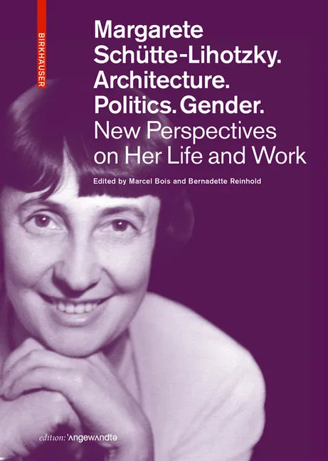 Margarete Schütte-Lihotzky. Architecture. Politics. Gender.: New Perspectives on Her Life and Work - Paperback